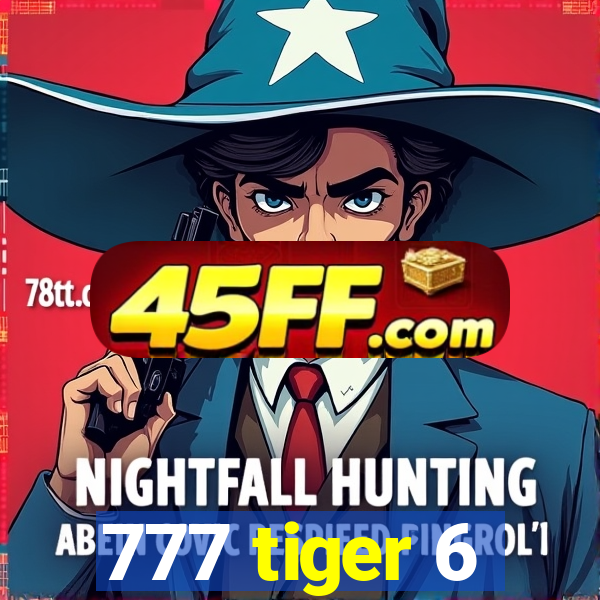 777 tiger 6